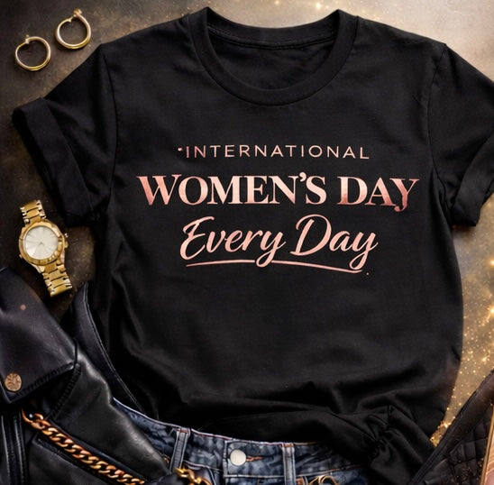 Every Day Is Women’s Day Tshirt