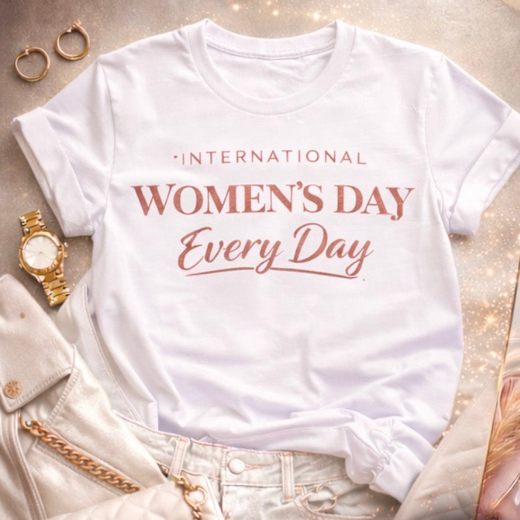 Every Day Is Women’s Day Tshirt